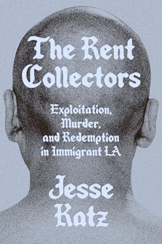 cover image The Rent Collectors: Exploitation, Murder, Redemption, and Immigrant L.A.