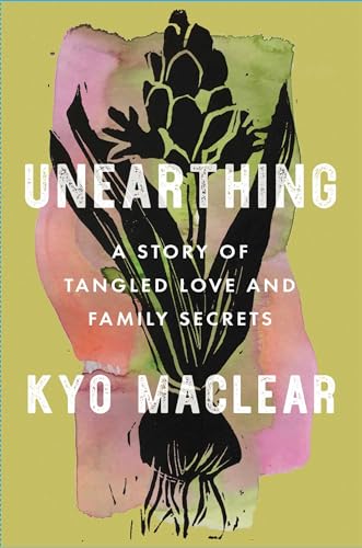 cover image Unearthing: A Story of Tangled Love and Family Secrets
