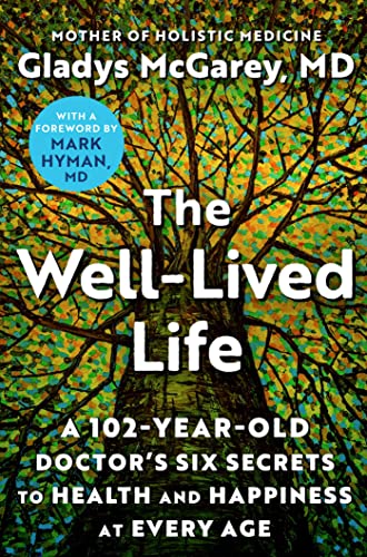 cover image The Well-Lived Life: A 102-Year-Old Doctor’s Six Secrets to Health and Happiness at Every Age