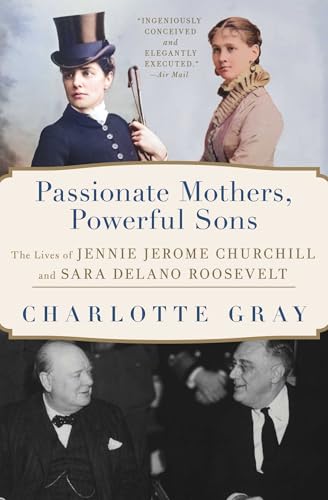 cover image Passionate Mothers, Powerful Sons: The Lives of Jennie Jerome Churchill and Sara Delano Roosevelt