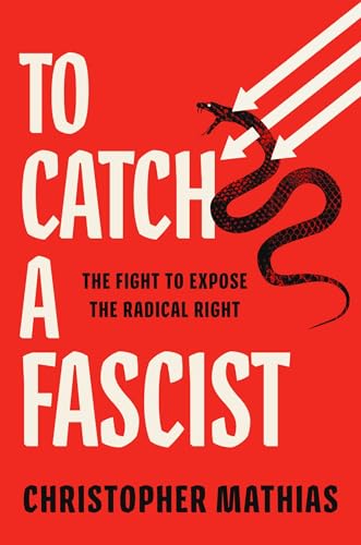 cover image To Catch a Fascist: The Fight to Expose the Radical Right