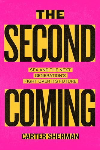 cover image The Second Coming: Sex and the Next Generation’s Fight Over Its Future