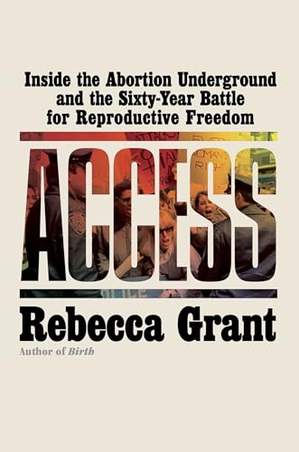 cover image Access: Inside the Abortion Underground and the Sixty-Year Battle for Reproductive Freedom