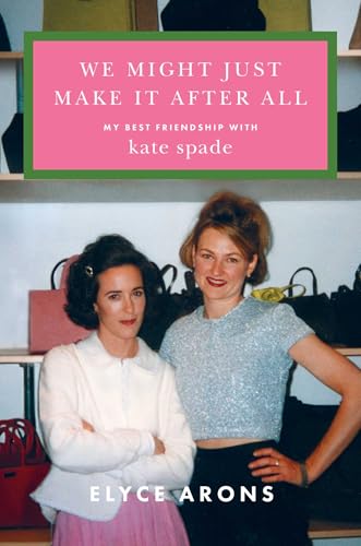 cover image We Might Just Make It After All: My Best Friendship with Kate Spade
