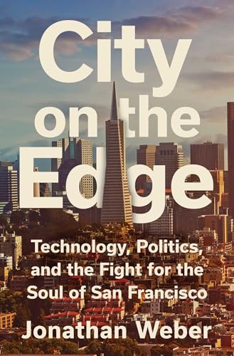 cover image City on the Edge: Technology, Politics, and the Fight for the Soul of San Francisco