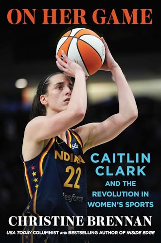 cover image On Her Game: Caitlin Clark and the Revolution in Women’s Sports