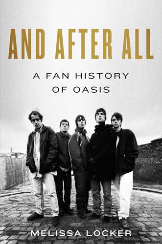 cover image And After All: A Fan History of Oasis