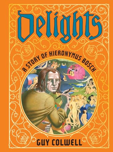 cover image Delights: A Story of Hieronymus Bosch