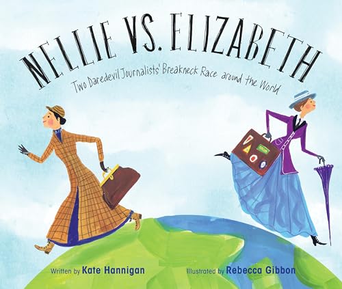 cover image Nellie vs. Elizabeth: Two Daredevil Journalists’ Breakneck Race Around the World