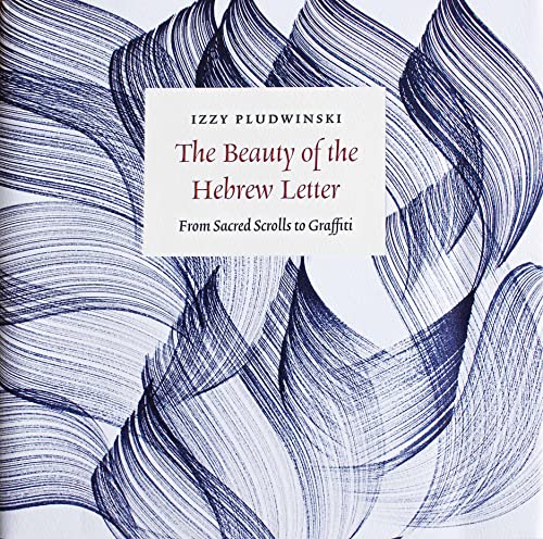 cover image The Beauty of the Hebrew Letter: From Sacred Scroll to Graffiti