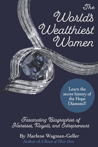 cover image The World’s Wealthiest Women: Fascinating Biographies of Heiresses, Royals, Entrepreneurs, and Entertainers