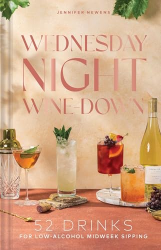 cover image Wednesday Night Wine-Down: 52 Drinks for Low-Alcohol Midweek Sipping