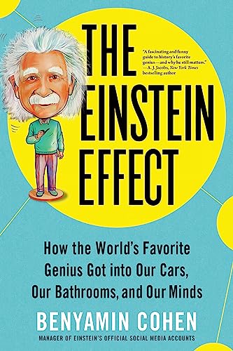 cover image The Einstein Effect: How the World’s Favorite Genius Got into Our Cars, Our Bathrooms, and Our Minds