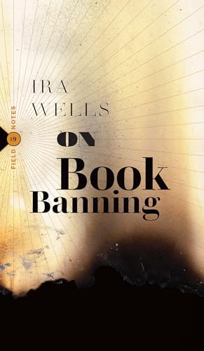 cover image On Book Banning: Or, How the New Censorship Consensus Trivializes Art and Undermines Democracy
