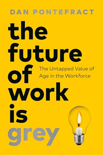 cover image The Future of Work Is Grey: The Untapped Value of Age in the Workforce