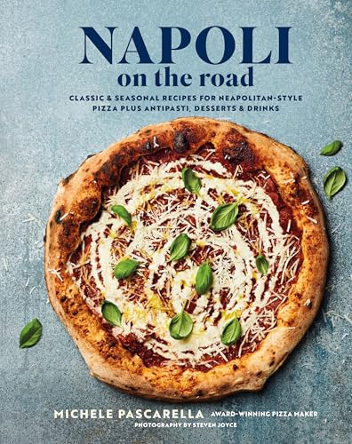 cover image Napoli on the Road: Classic & Seasonal Recipes for Neapolitan-Style Pizza Plus Antipasti, Desserts & Drinks