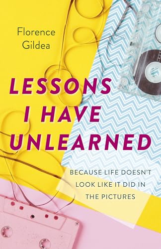 cover image Lessons I Have Unlearned: Because Life Doesn’t Look Like It Did in the Pictures