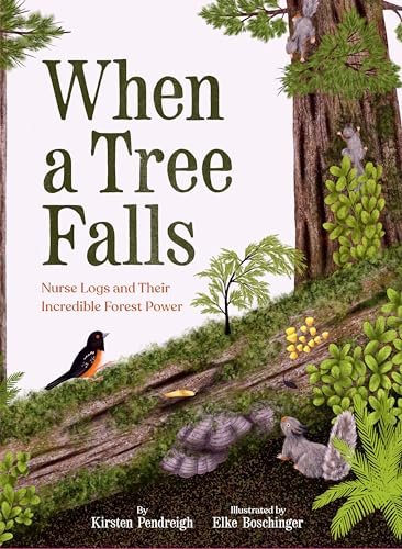 cover image When a Tree Falls: Nurse Logs and Their Incredible Forest Power