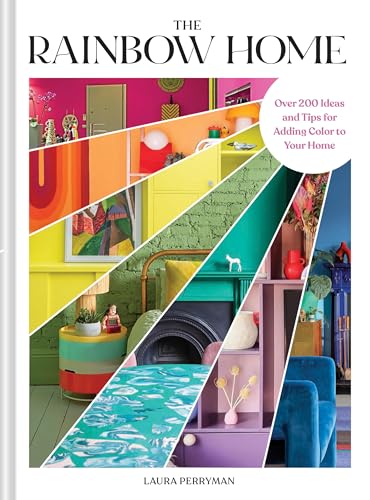 cover image The Rainbow Home: Over 200 Ideas and Tips for Adding Color to Your Home
