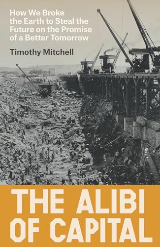 cover image The Alibi of Capital: How We Broke the Earth to Steal the Future on the Promise of a Better Tomorrow