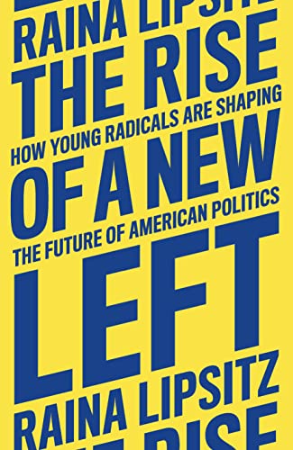 cover image The Rise of a New Left: How Young Radicals are Shaping the Future of America
