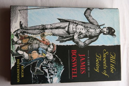 cover image All the Sweets of Being: A Life of James Boswell