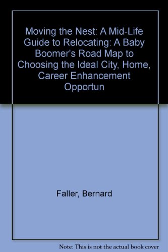 cover image Moving the Nest: A Mid-Life Guide to Relocating: A Baby Boomer's Road Map to Choosing the Ideal City, Home, Career Enhancement Opportun