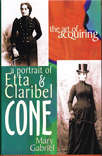 cover image The Art of Acquiring: A Portrait of the Cone Sisters, Matisse's True Discoverers