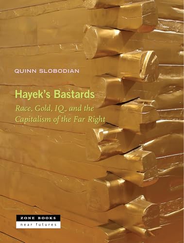 cover image Hayek’s Bastards: Race, Gold, IQ, and the Capitalism of the Far Right