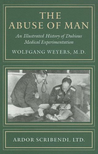 cover image THE ABUSE OF MAN: An Illustrated History of Dubious Medical Experimentation