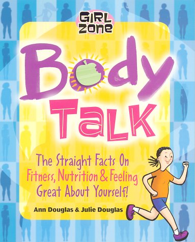 cover image Body Talk: The Straight Facts on Fitness, Nutrition, and Feeling Great about Yourself