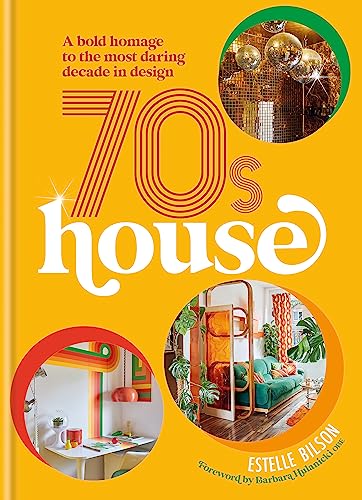 cover image 70s House: A Bold Homage to the Most Daring Decade in Design