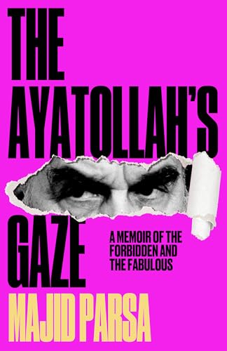 cover image The Ayatollah’s Gaze: A Memoir of the Forbidden and the Fabulous