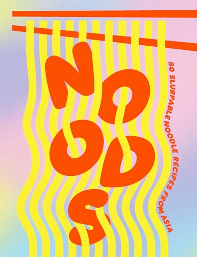 cover image Noods: 80 Slurpable Noodle Recipes from Asia
