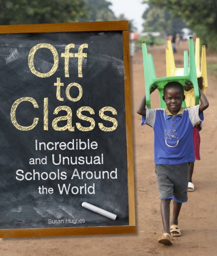cover image Off to Class: Incredible and Unusual Schools Around the World