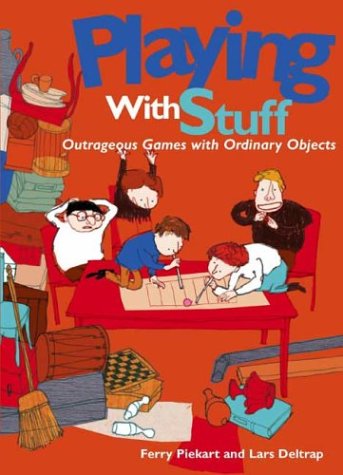 cover image Playing with Stuff: Outrageous Games with Ordinary Objects