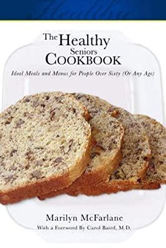 cover image The Healthy Seniors Cookbook: Ideal Meals and Menus for People Over Sixty (or Any Age)
