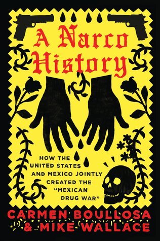 cover image A Narco History: How the United States and Mexico Jointly Created the "Mexican Drug War"
