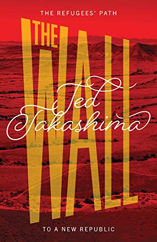 cover image The Wall: The Refugees’ Path to a New Republic