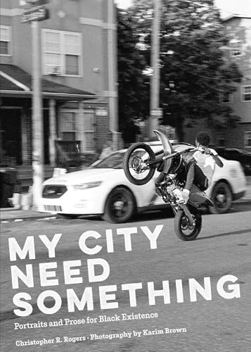 cover image My City Need Something: Portraits and Prose for Black Existence