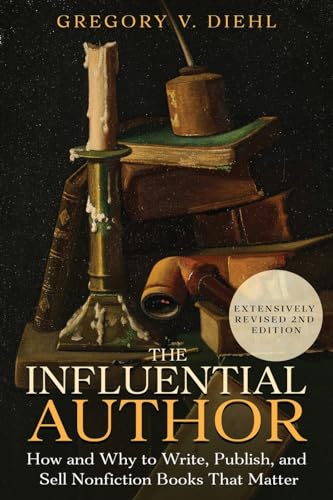 cover image The Influential Author: How and Why to Write, Publish, and Sell Nonfiction Books That Matter 