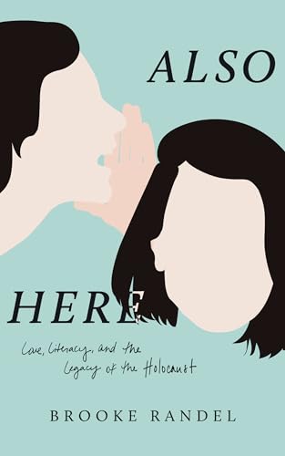 cover image Also Here: Love, Literacy, and the Legacy of the Holocaust