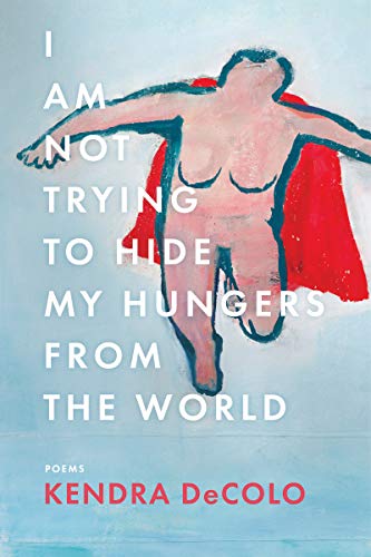 cover image I Am Not Trying to Hide My Hungers from the World