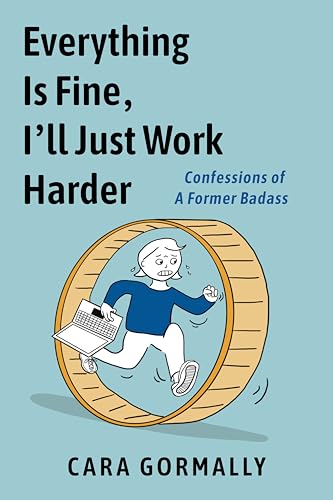 cover image Everything Is Fine, I’ll Just Work Harder: Confessions of a Former Badass