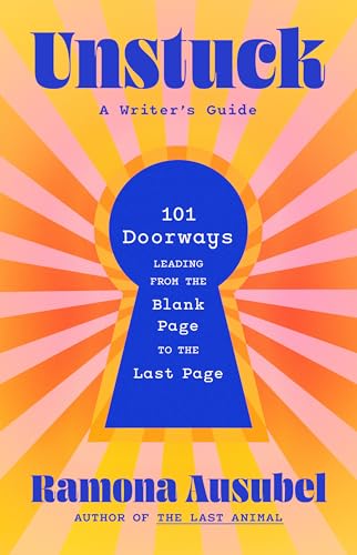 cover image Unstuck: 101 Doorways Leading from the Blank Page to the Last Page