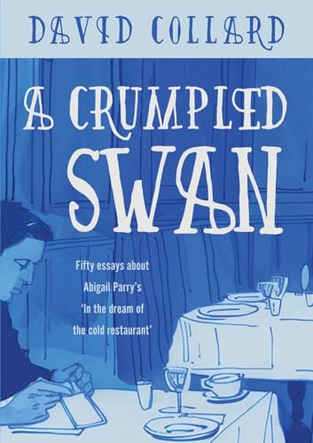 cover image A Crumpled Swan: Fifty Essays About Abigail Parry’s “In the Dream of the Cold Restaurant”