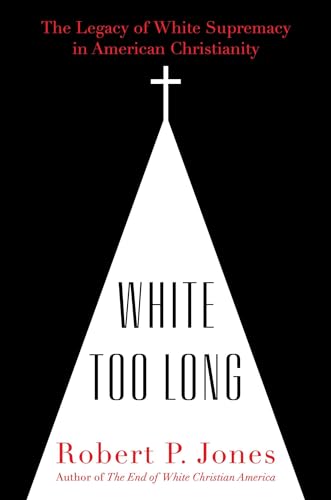 cover image White Too Long: The Legacy of White Supremacy in American Christianity