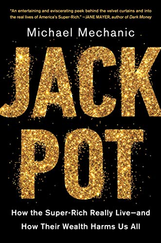 cover image Jackpot: How the Super-Rich Really Live—and How Their Wealth Harms Us All