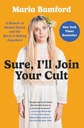 cover image Sure, I’ll Join Your Cult: A Memoir of Mental Illness and the Desire to Belong Anywhere