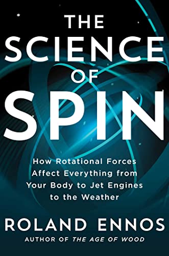 cover image The Science of Spin: How Rotational Forces Affect Everything from Your Body to Jet Engines to the Weather